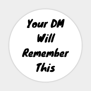 Your DM Will remember this Magnet